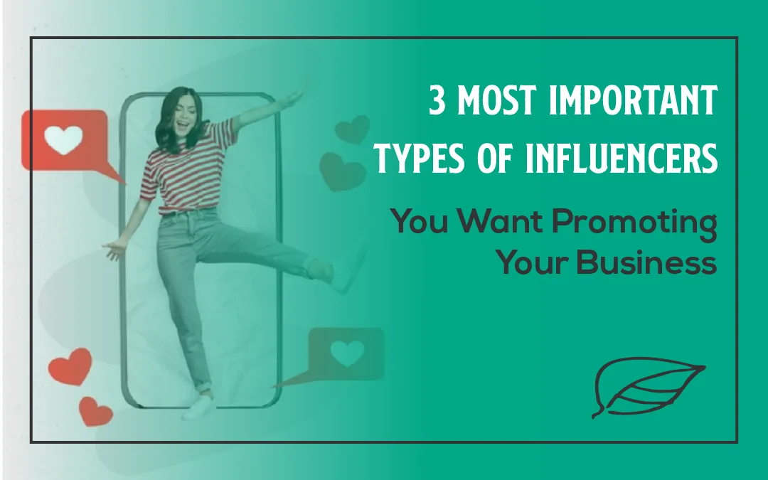 The 3 Most Important Types of Influencers You Want Promoting Your Business