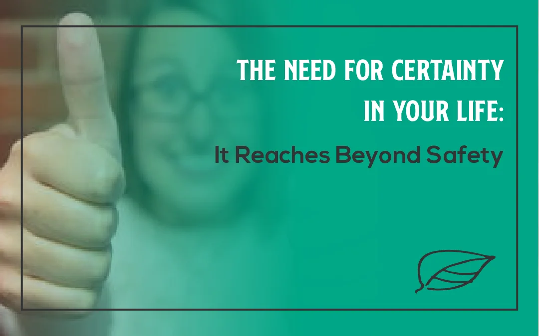 The Need for Certainty in Your Life: It Reaches Beyond Safety