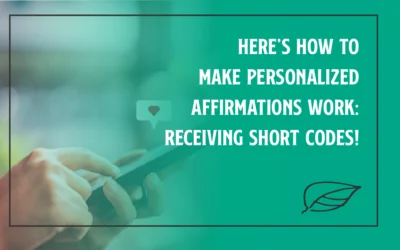 Here’s How to Make Personalized Affirmations Work: Receiving Short Codes!