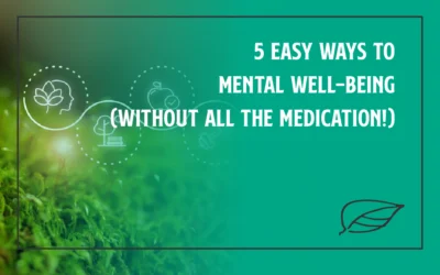 5 Easy Ways To Mental Well-Being (Without All the Medication!)