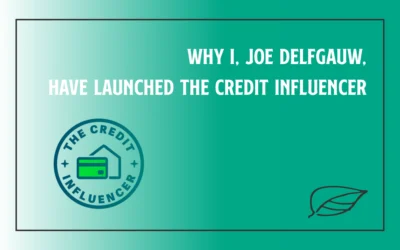 Why I, Joe Delfgauw, Have Launched the Credit Influencer
