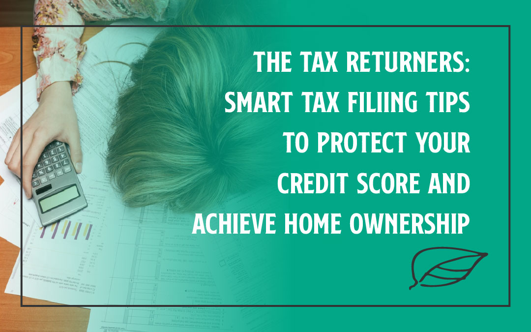 The Tax Returners: Smart Tax Filing Tips To Protect Your Credit Score And Achieve Home Ownership