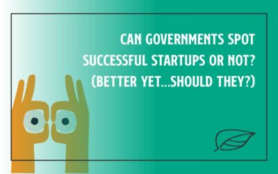 Can Governments Spot Successful Startups or Not? (Better Yet…. SHOULD They?)
