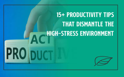 15+ Productivity Tips That Dismantle the High-Stress Environment